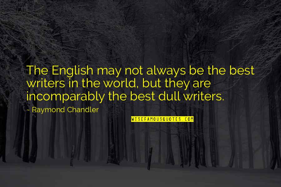 Colonial Times Quotes By Raymond Chandler: The English may not always be the best