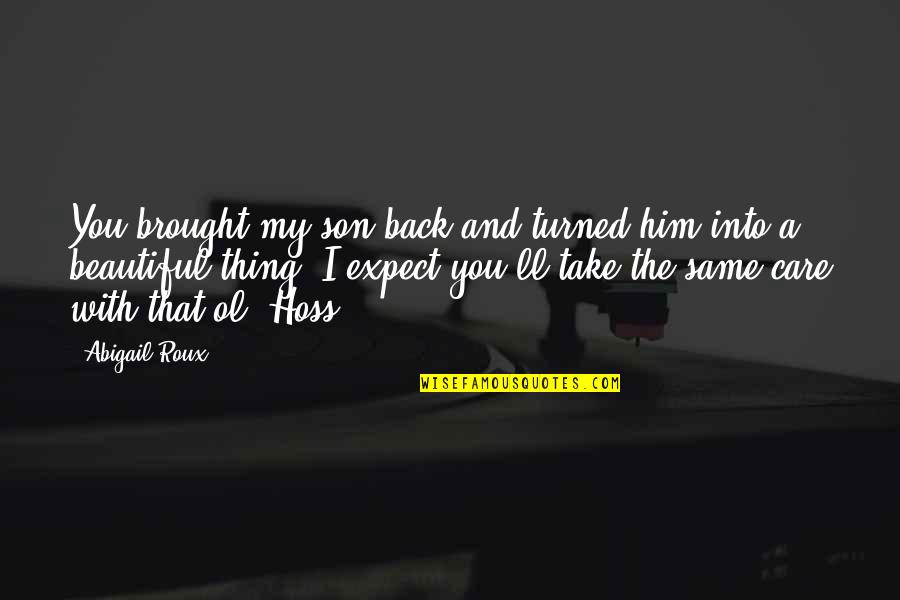 Coloniale School Quotes By Abigail Roux: You brought my son back and turned him Coloniale School Quotes By Abigail Roux: You brought my son back and turned him