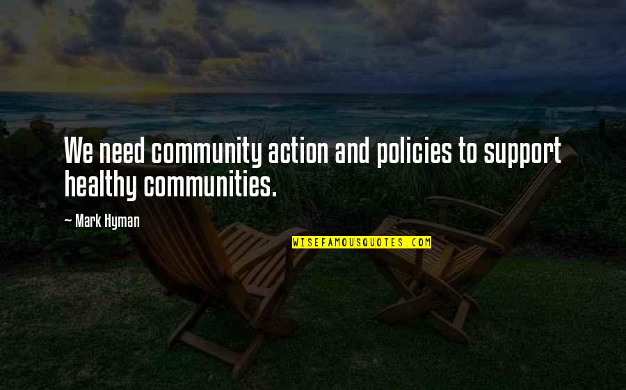 Coloniale School Quotes By Mark Hyman: We need community action and policies to support