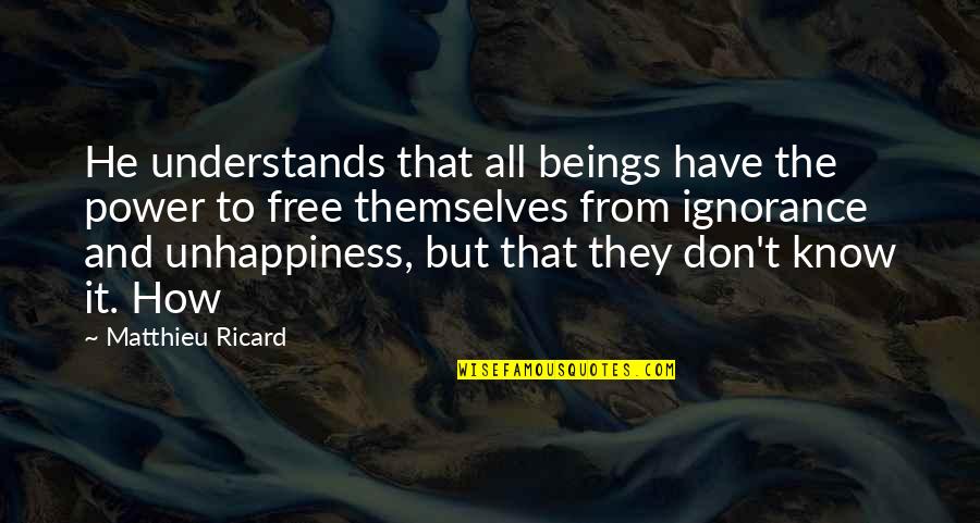 Coloniale School Quotes By Matthieu Ricard: He understands that all beings have the power
