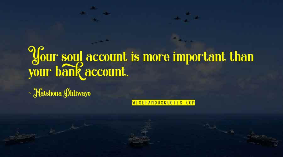 Colonialisme D Finition Quotes By Matshona Dhliwayo: Your soul account is more important than your