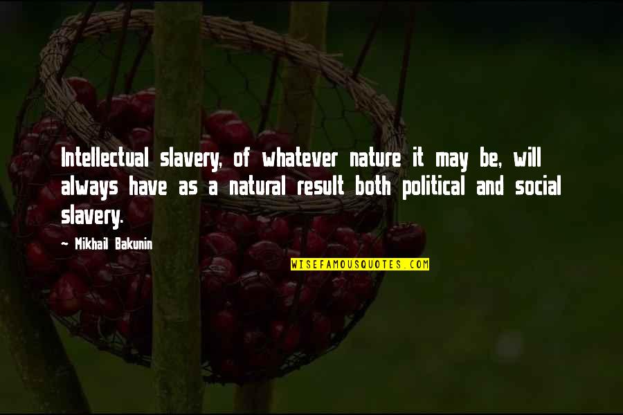 Colonialists Demand Quotes By Mikhail Bakunin: Intellectual slavery, of whatever nature it may be,