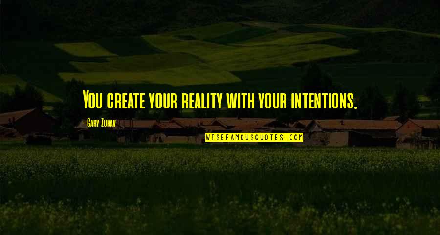 Colonialsm Quotes By Gary Zukav: You create your reality with your intentions.