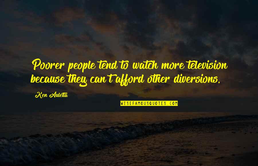 Colonics Quotes By Ken Auletta: Poorer people tend to watch more television because