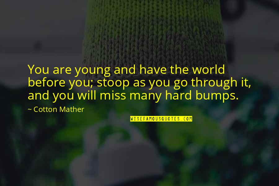 Colonisateurs Quotes By Cotton Mather: You are young and have the world before