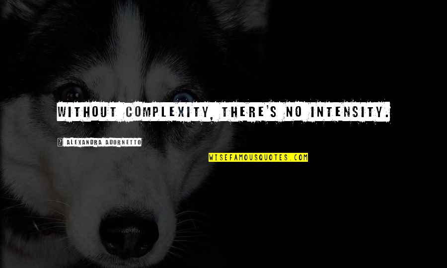 Colonisation Quotes By Alexandra Adornetto: Without complexity, there's no intensity.