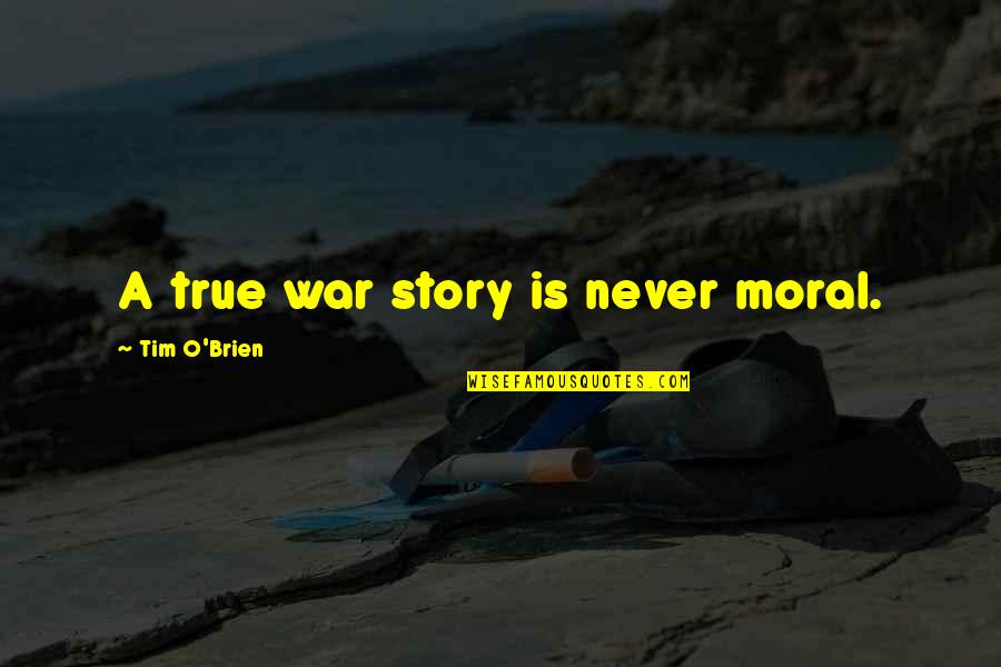 Colonius Quotes By Tim O'Brien: A true war story is never moral.