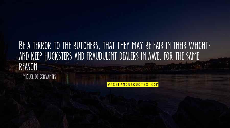 Colonizadora San Agustin Quotes By Miguel De Cervantes: Be a terror to the butchers, that they