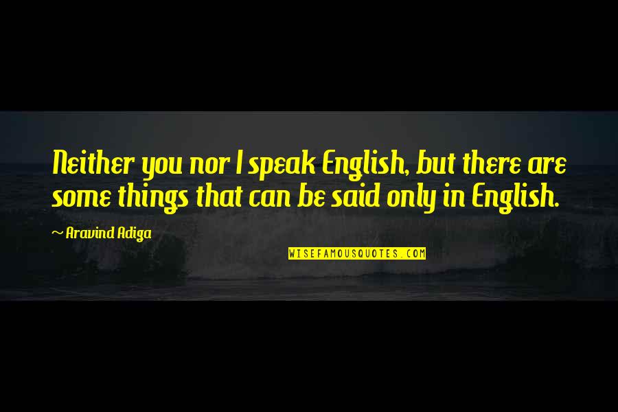 Colonization Best Quotes By Aravind Adiga: Neither you nor I speak English, but there