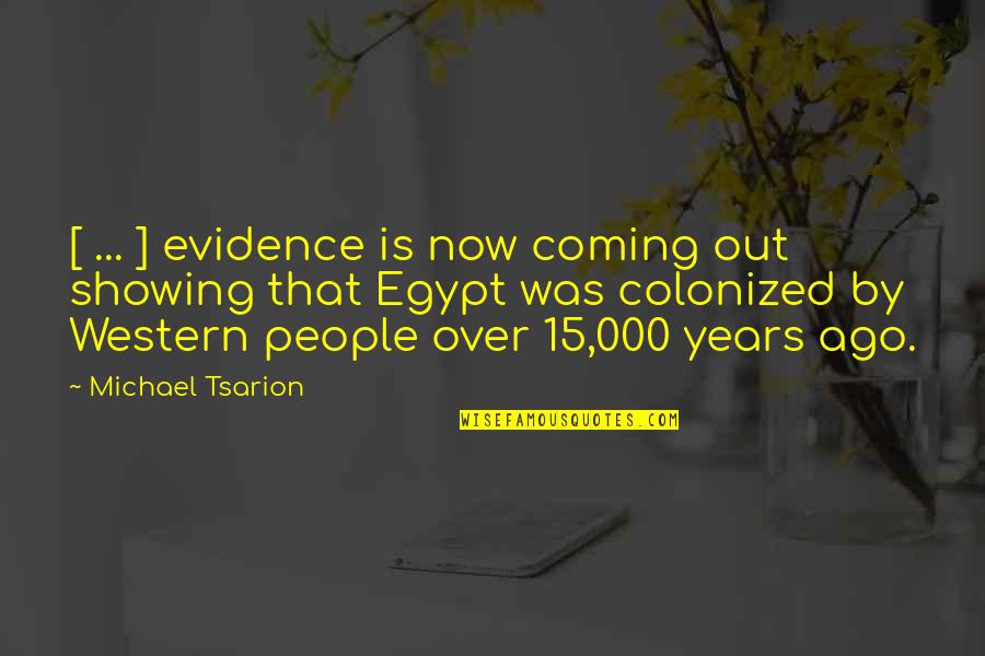 Colonized Quotes By Michael Tsarion: [ ... ] evidence is now coming out