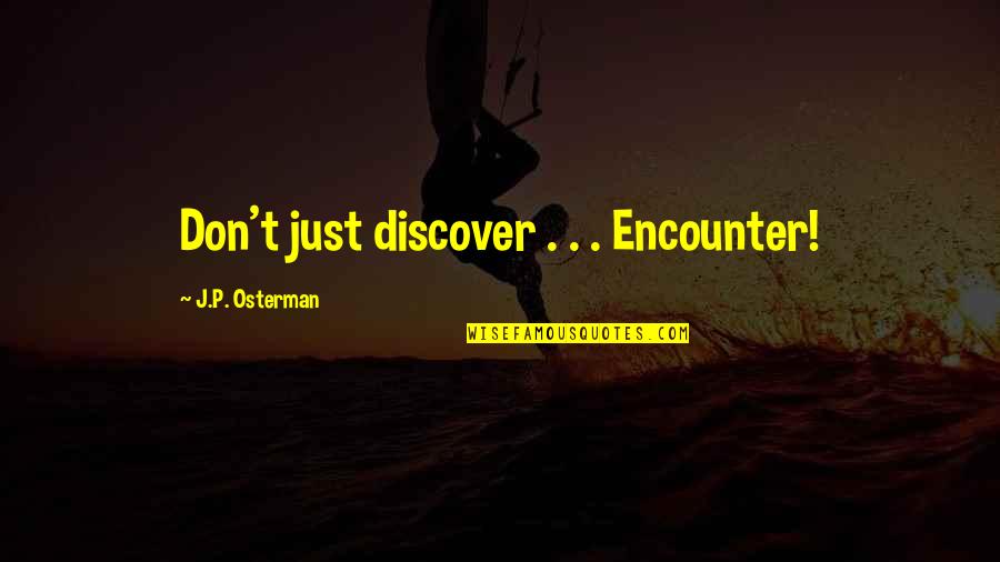 Colonizing Mars Quotes By J.P. Osterman: Don't just discover . . . Encounter!