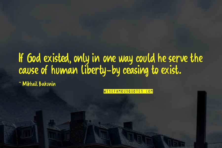 Colonnade Hotel Quotes By Mikhail Bakunin: If God existed, only in one way could Colonnade Hotel Quotes By Mikhail Bakunin: If God existed, only in one way could