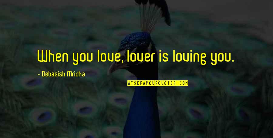 Colonnade Quotes By Debasish Mridha: When you love, lover is loving you.
