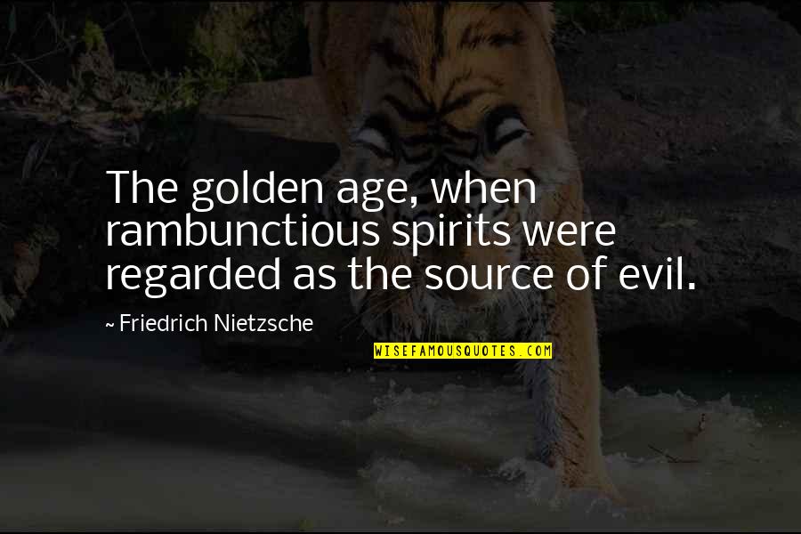 Colonnade Quotes By Friedrich Nietzsche: The golden age, when rambunctious spirits were regarded