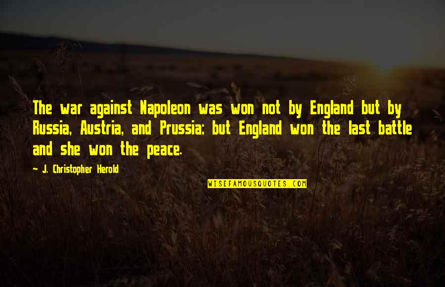 Colonnades Quotes By J. Christopher Herold: The war against Napoleon was won not by
