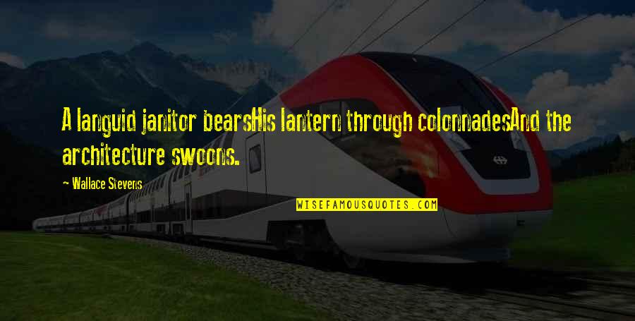 Colonnades Quotes By Wallace Stevens: A languid janitor bearsHis lantern through colonnadesAnd the