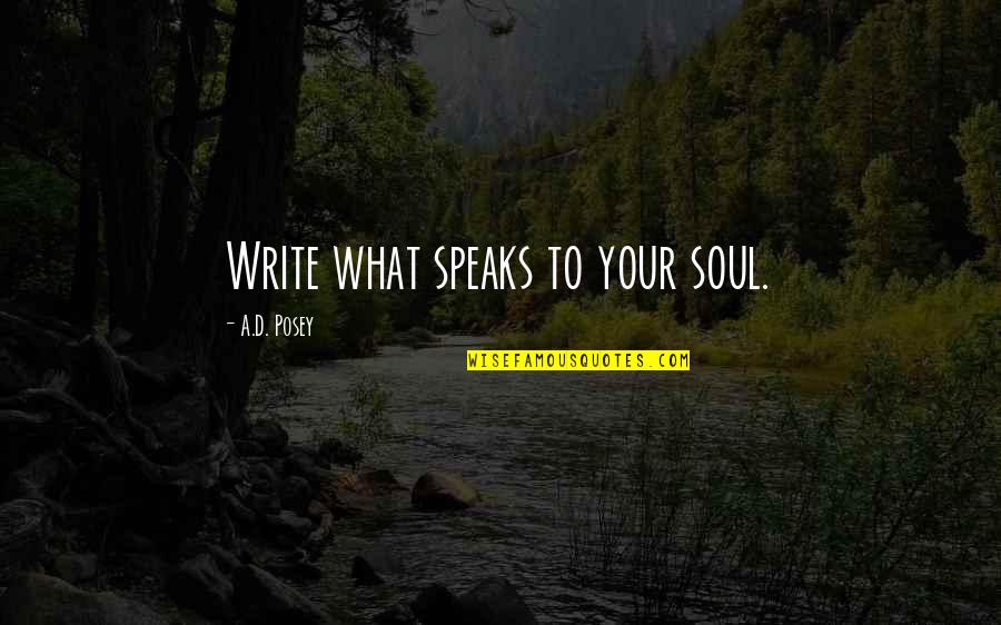 Colonnes Canellees Quotes By A.D. Posey: Write what speaks to your soul.