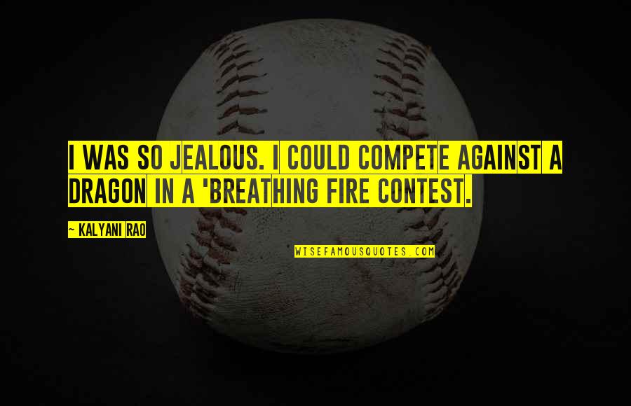 Colonnes Canellees Quotes By Kalyani Rao: I was so jealous. I could compete against