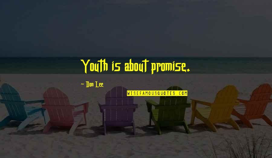 Colonnine Ricarica Quotes By Don Lee: Youth is about promise. Colonnine Ricarica Quotes By Don Lee: Youth is about promise.