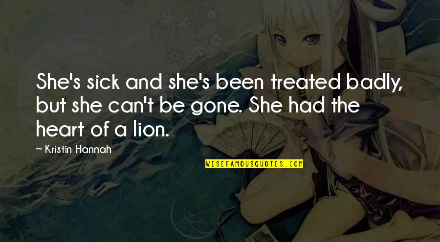Colonnine Ricarica Quotes By Kristin Hannah: She's sick and she's been treated badly, but Colonnine Ricarica Quotes By Kristin Hannah: She's sick and she's been treated badly, but