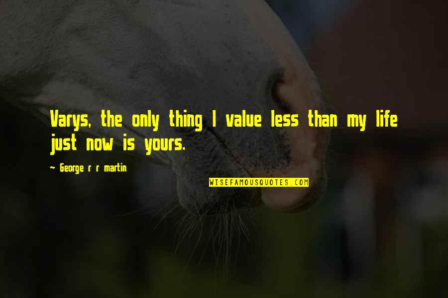 Colonoscopies Quotes By George R R Martin: Varys, the only thing I value less than