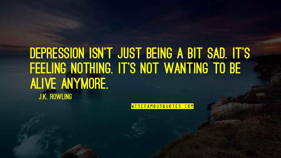 Colonoscopies Quotes By J.K. Rowling: Depression isn't just being a bit sad. It's