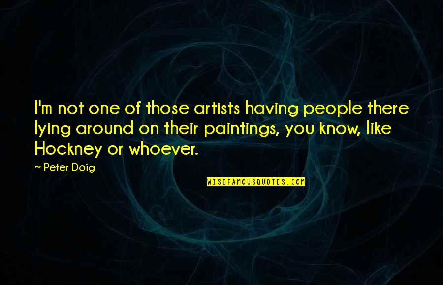 Colonoscopy Prep Quotes By Peter Doig: I'm not one of those artists having people