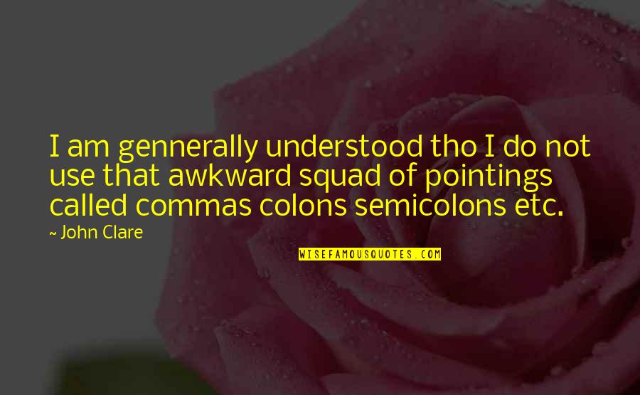 Colons Quotes By John Clare: I am gennerally understood tho I do not
