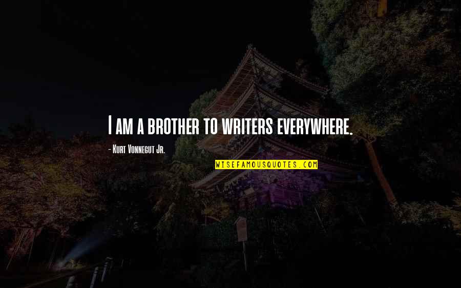 Colonus Publishing Quotes By Kurt Vonnegut Jr.: I am a brother to writers everywhere.