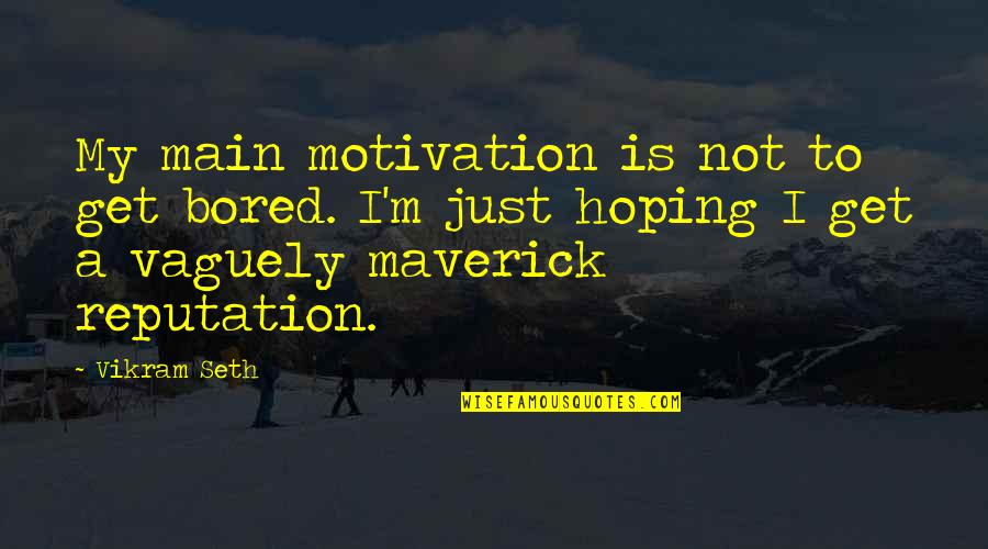 Colonus Publishing Quotes By Vikram Seth: My main motivation is not to get bored.