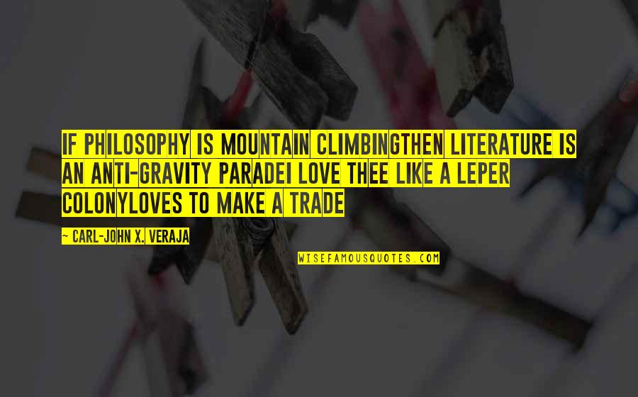 Colony's Quotes By Carl-John X. Veraja: If philosophy is mountain climbingthen literature is an