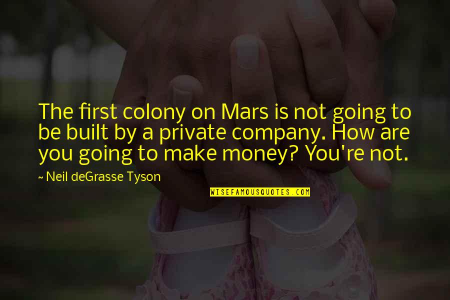 Colony's Quotes By Neil DeGrasse Tyson: The first colony on Mars is not going