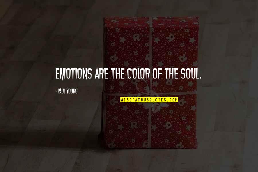 Color And Emotion Quotes By Paul Young: Emotions are the color of the soul.