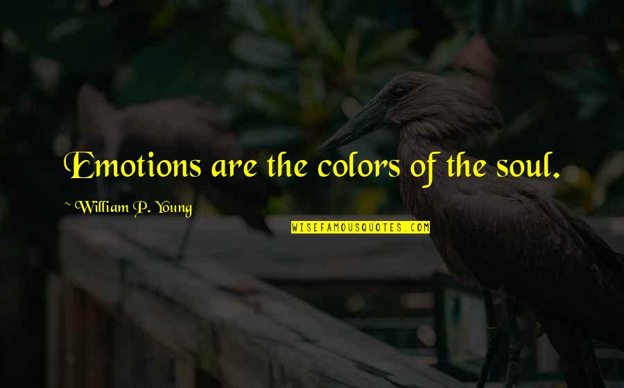 Color And Emotion Quotes By William P. Young: Emotions are the colors of the soul.