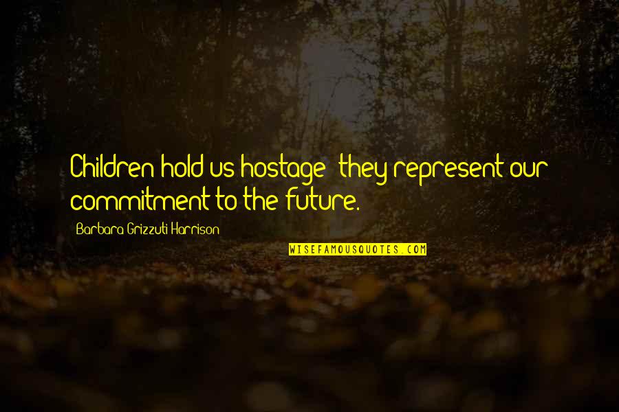 Color Black Quote Quotes By Barbara Grizzuti Harrison: Children hold us hostage; they represent our commitment Color Black Quote Quotes By Barbara Grizzuti Harrison: Children hold us hostage; they represent our commitment