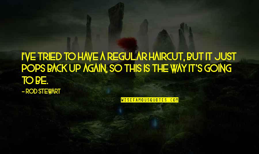 Color Black Quote Quotes By Rod Stewart: I've tried to have a regular haircut, but Color Black Quote Quotes By Rod Stewart: I've tried to have a regular haircut, but