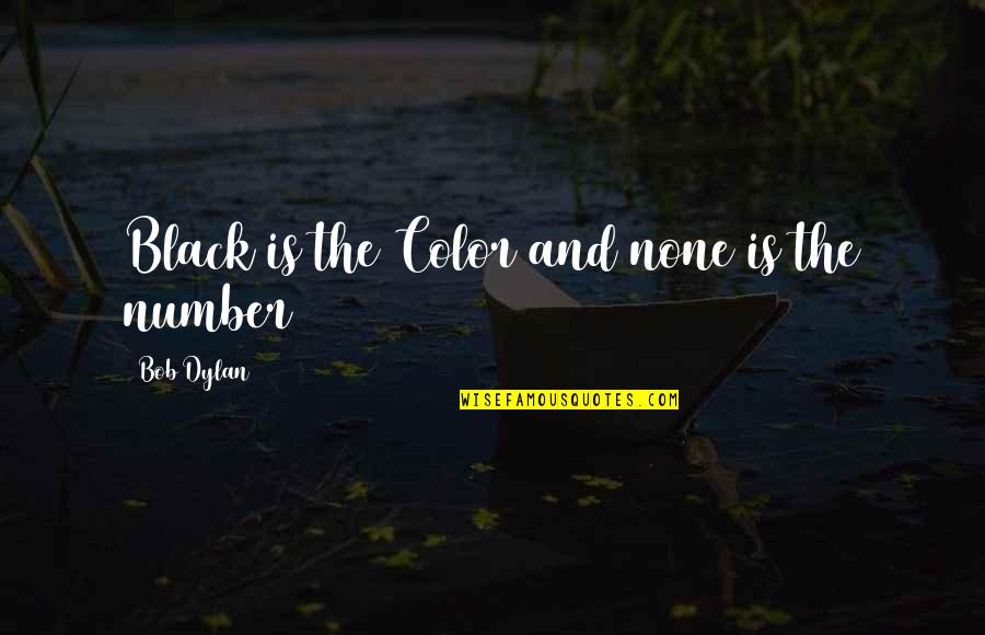 Color Black Quotes By Bob Dylan: Black is the Color and none is the