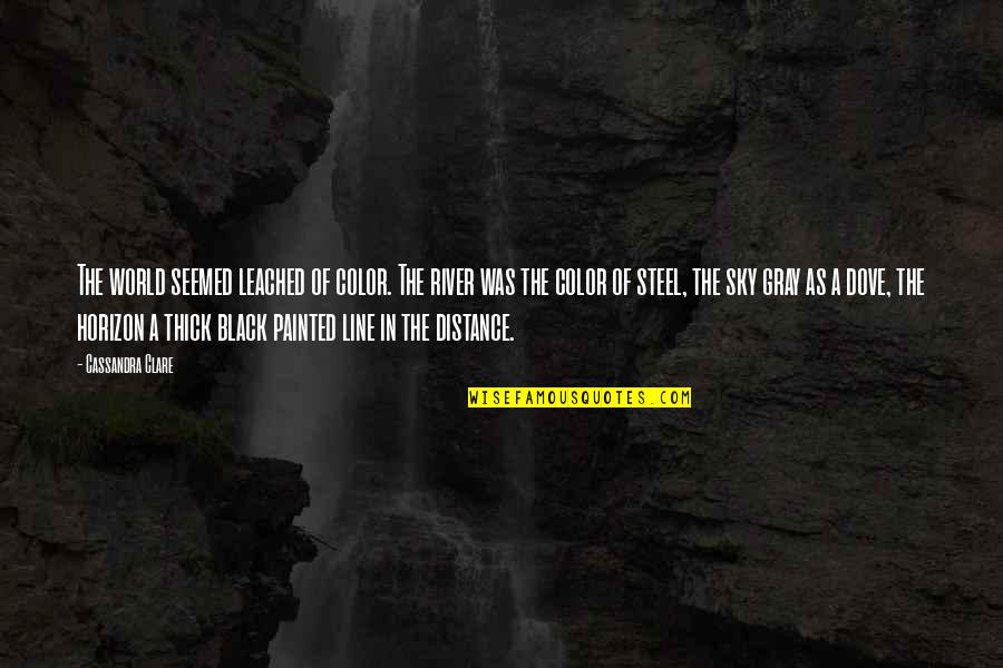 Color Black Quotes By Cassandra Clare: The world seemed leached of color. The river