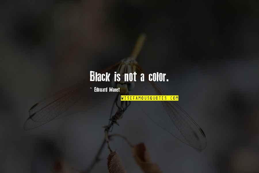 Color Black Quotes By Edouard Manet: Black is not a color.