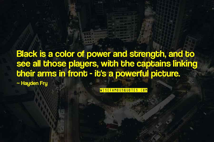 Color Black Quotes By Hayden Fry: Black is a color of power and strength,