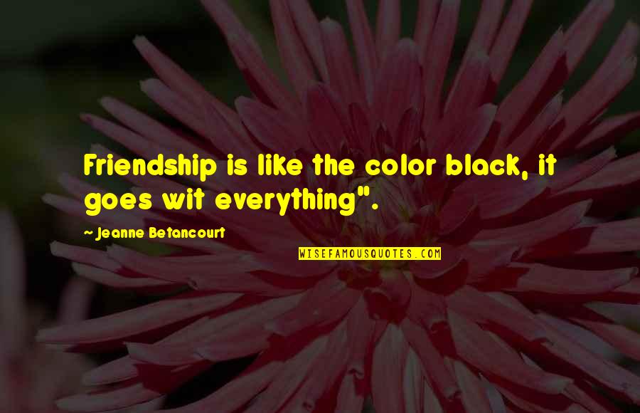 Color Black Quotes By Jeanne Betancourt: Friendship is like the color black, it goes