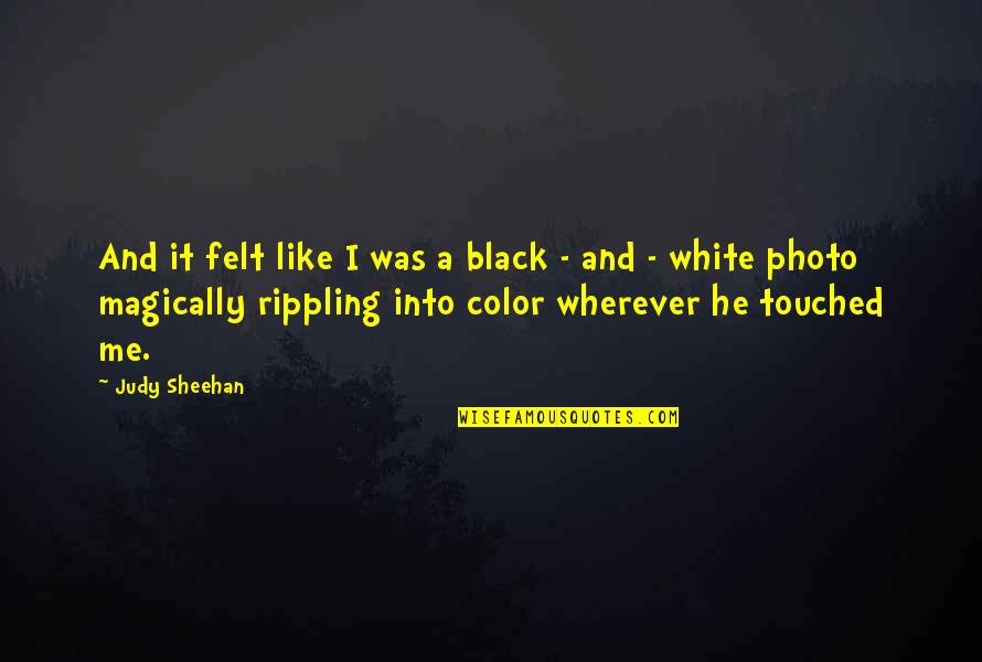 Color Black Quotes By Judy Sheehan: And it felt like I was a black