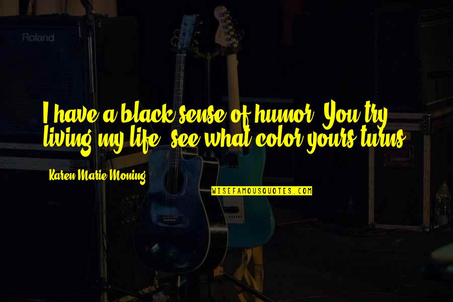 Color Black Quotes By Karen Marie Moning: I have a black sense of humor. You