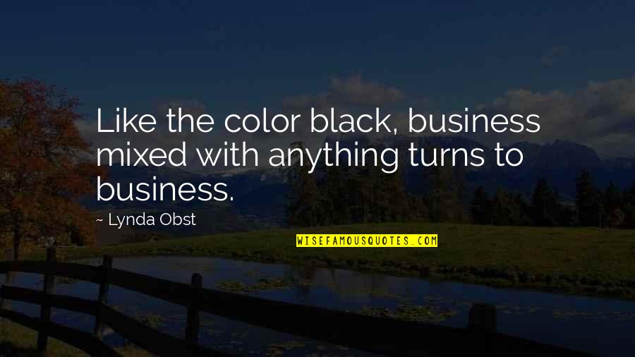 Color Black Quotes By Lynda Obst: Like the color black, business mixed with anything