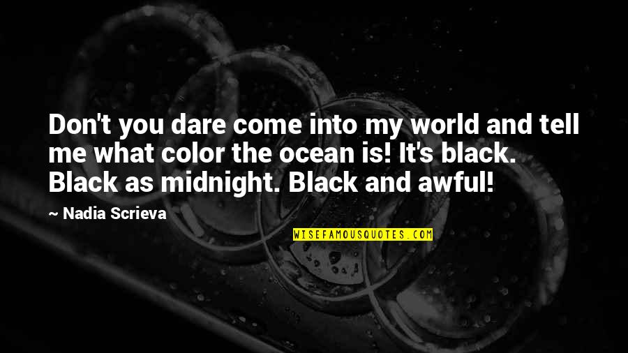 Color Black Quotes By Nadia Scrieva: Don't you dare come into my world and