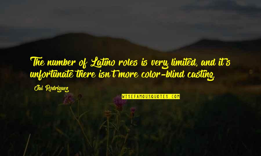 Color Blind Quotes By Jai Rodriguez: The number of Latino roles is very limited,