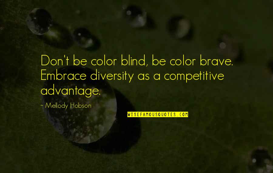 Color Blind Quotes By Mellody Hobson: Don't be color blind, be color brave. Embrace