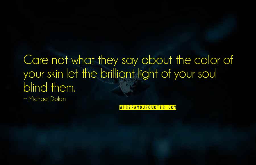 Color Blind Quotes By Michael Dolan: Care not what they say about the color