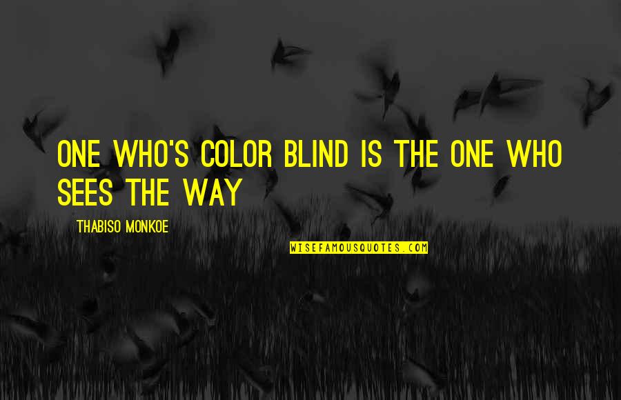 Color Blind Quotes By Thabiso Monkoe: One who's color blind is the one who