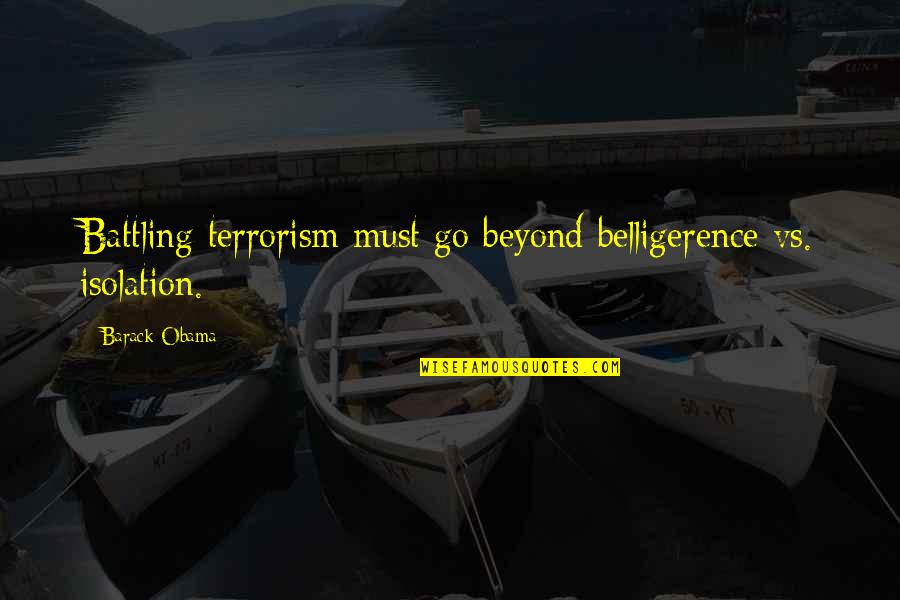 Color Blocking Quotes By Barack Obama: Battling terrorism must go beyond belligerence vs. isolation.